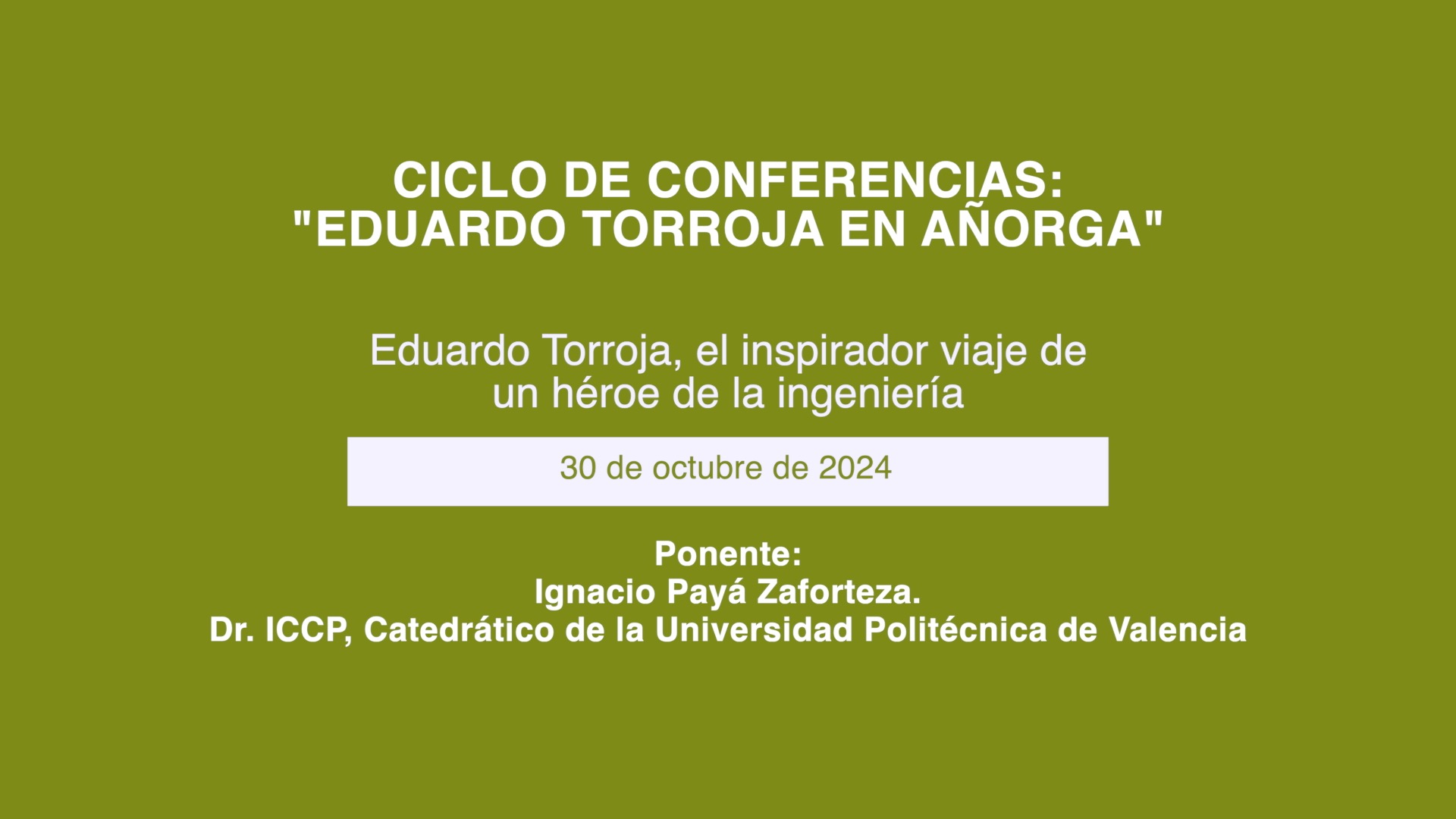 CICLO DE CONFERENCIAS: ''EDUARDO TORROJA EN AÑORGA''